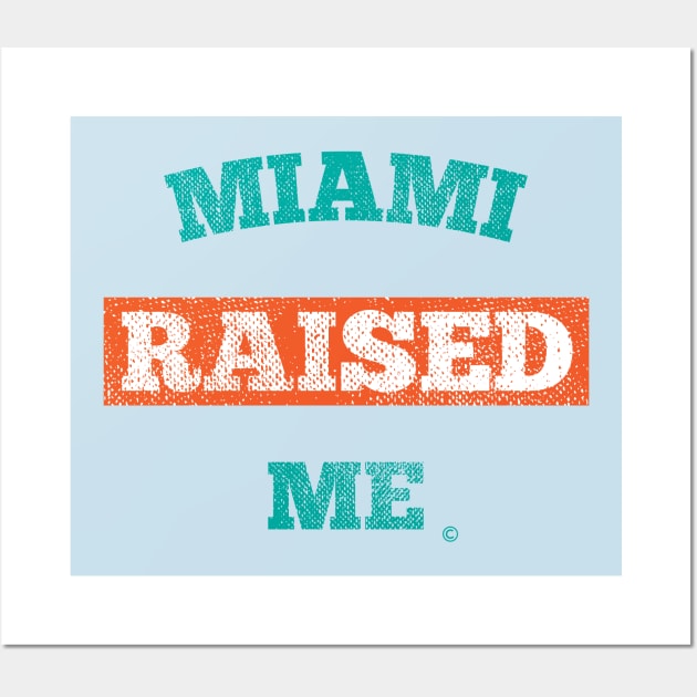 Miami Raised Me Wall Art by StateShirtCo